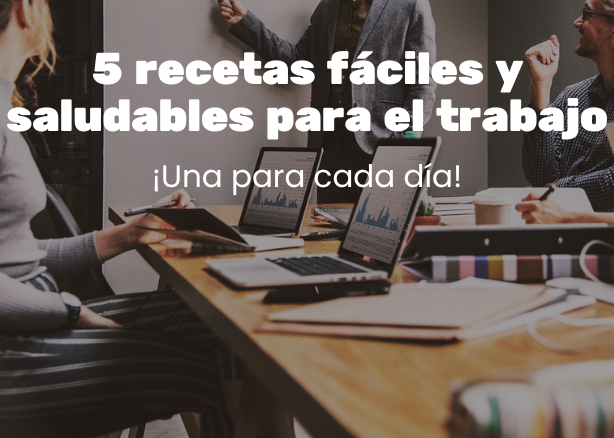 5 RECETAS FÁCILES Y SALUDABLES PARA EL TRABAJO